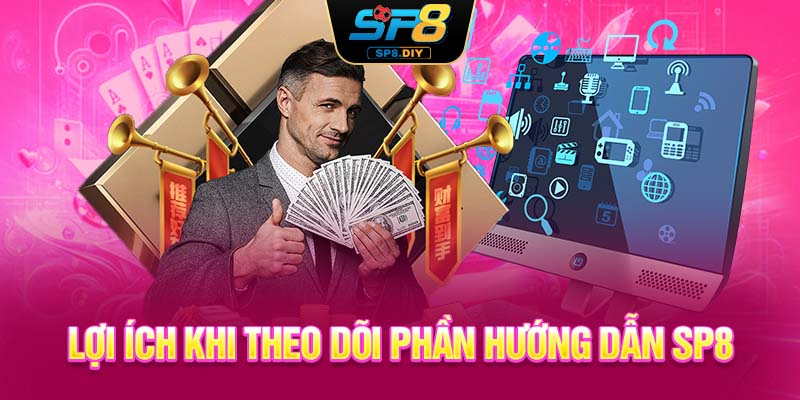 Lợi ích khi theo dõi phần hướng dẫn SP8