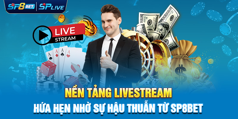 SPLIVE: Nền Tảng Livestream Hứa Hẹn Nhờ Sự Hậu Thuẫn Từ SP8BET