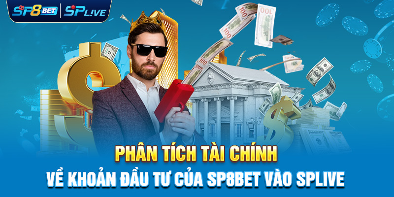 Phân Tích Tài Chính Về Khoản Đầu Tư Của SP8BET vào SPLIVE